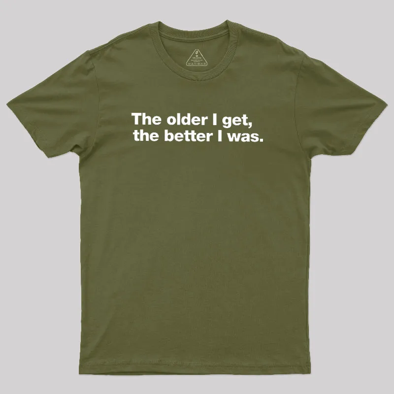 The Older I Get, The Better I Was Geek T-Shirt - Image 3
