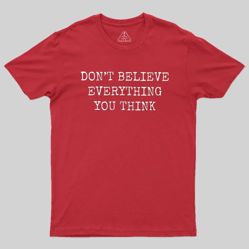 Don’t Believe Everything You Think Geek T-Shirt - Image 7