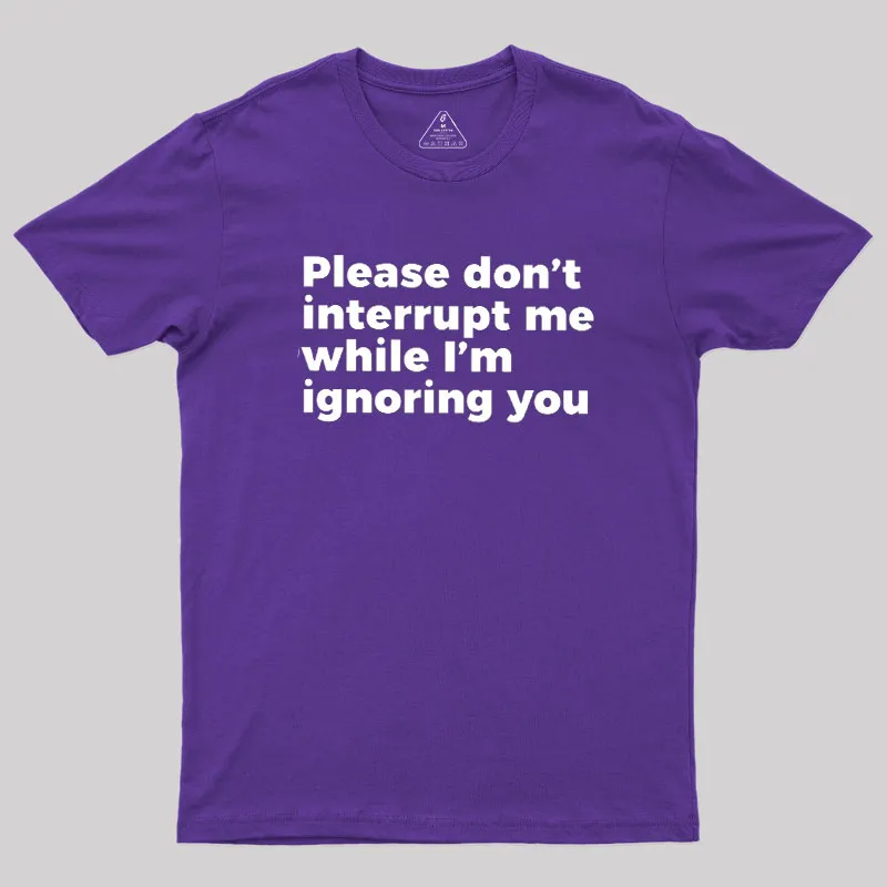 Don't Interrupt Me Geek T-Shirt - Image 8