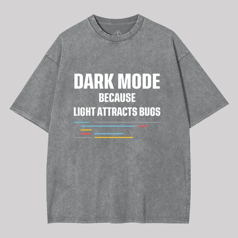 Dark Mode Because Light Attracts Bugs Geek Washed T-shirt - Image 5