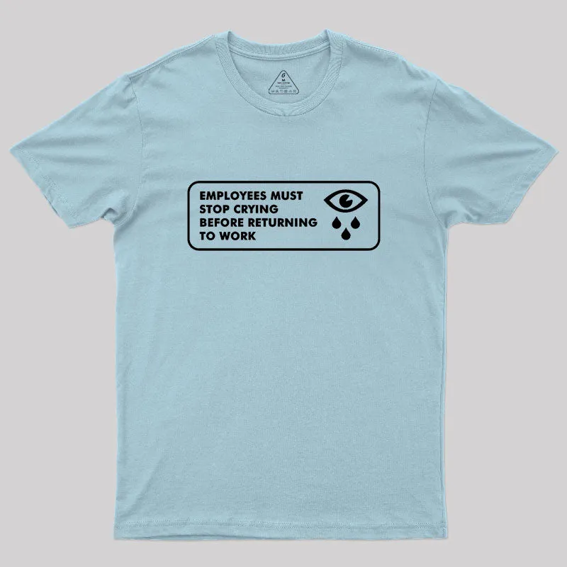 Employees Must Stop Crying Geek T-Shirt - Image 10