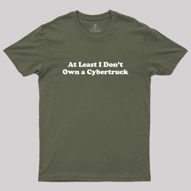 At Least I Don't Own A Cybertruck Geek T-Shirt - Image 3