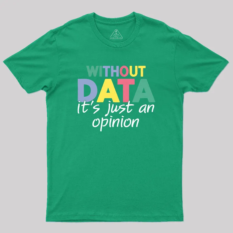 Without Data It S Just An Opinion T-Shirt - Image 10