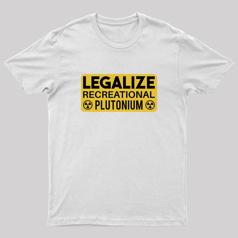 Legalize Recreational Plutonium Geek T-Shirt - Image 10