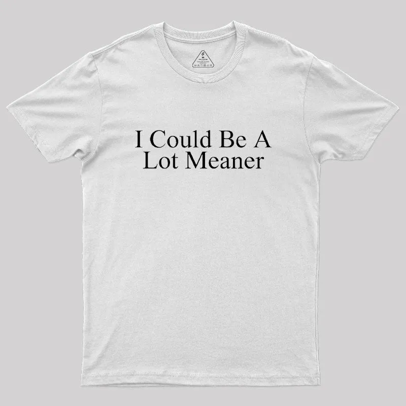 I Could Be A Lot Meaner Geek T-Shirt - Image 11