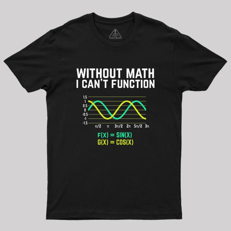 Without Math I Can't Function T-shirt funny scienc Geek T-Shirt - Image 2