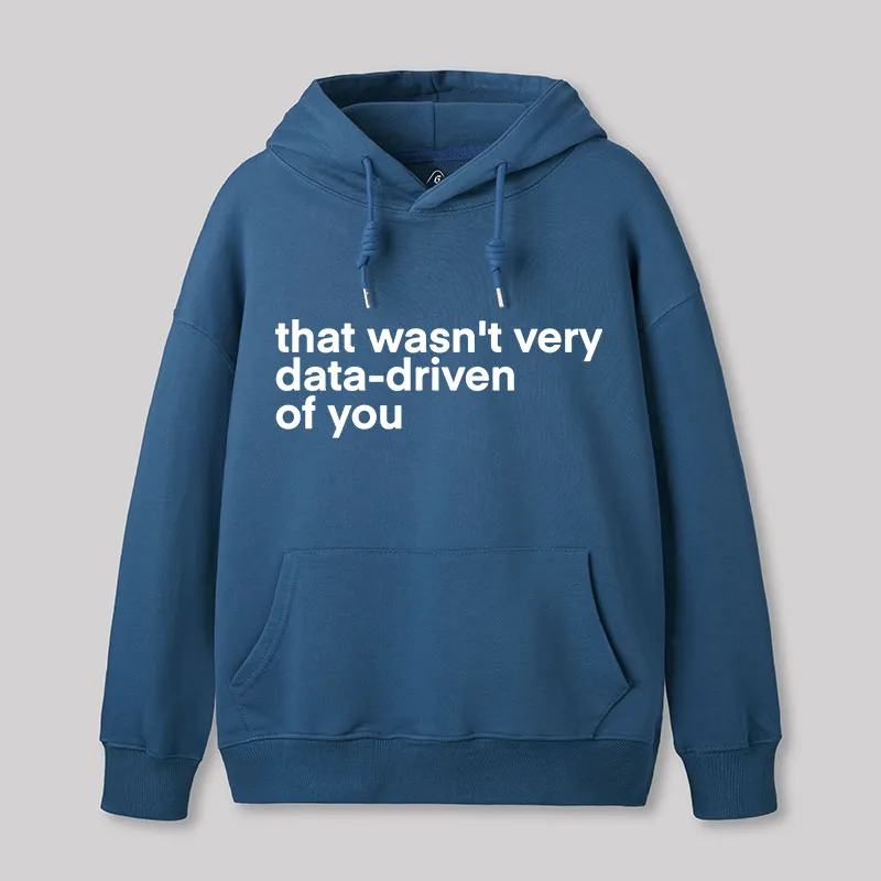 That Wasn't Very Data Driven Of You Nerd Hoodie