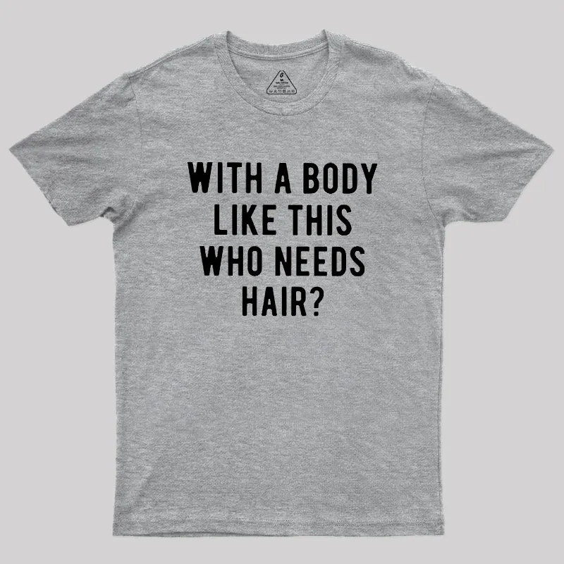Who Needs Hair Geek T-Shirt