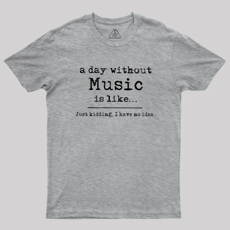 A Day Without Music Geek T-Shirt - Image 4