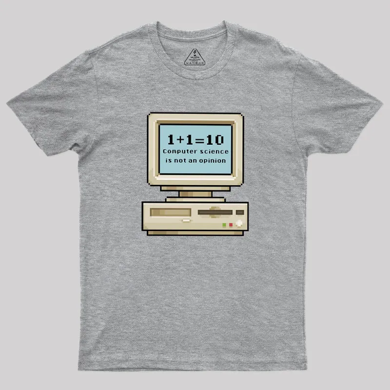 Computer Science Is Not An Opinion Geek T-Shirt