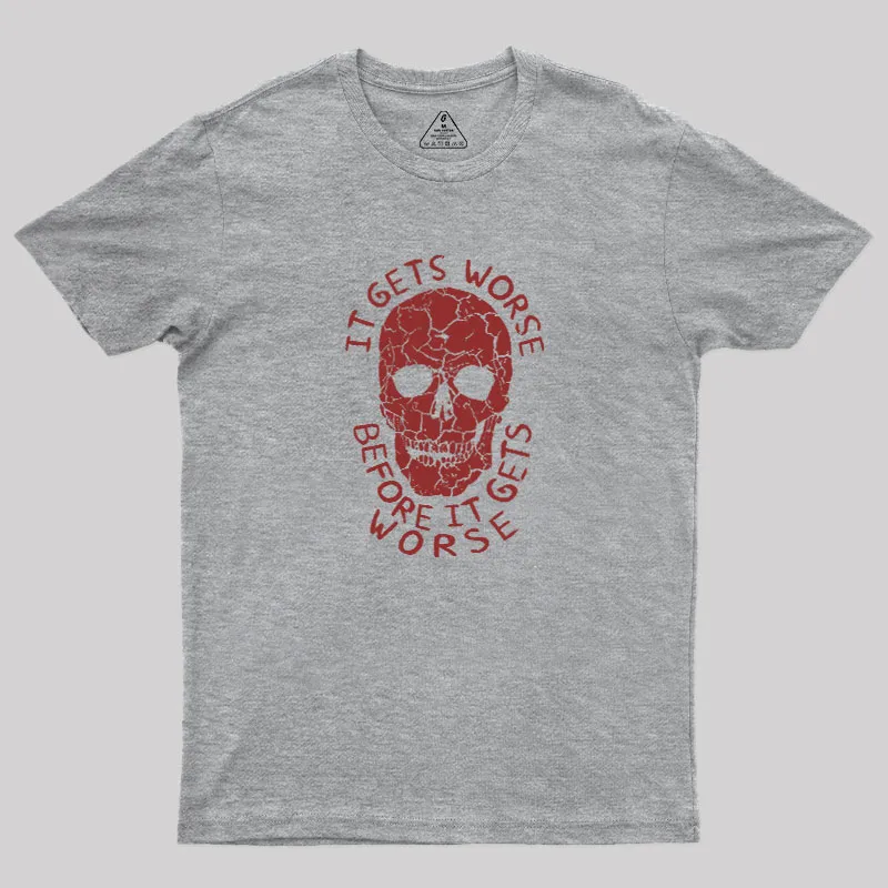 It Gets Worse Before It Gets Worse Geek T-Shirt - Image 3
