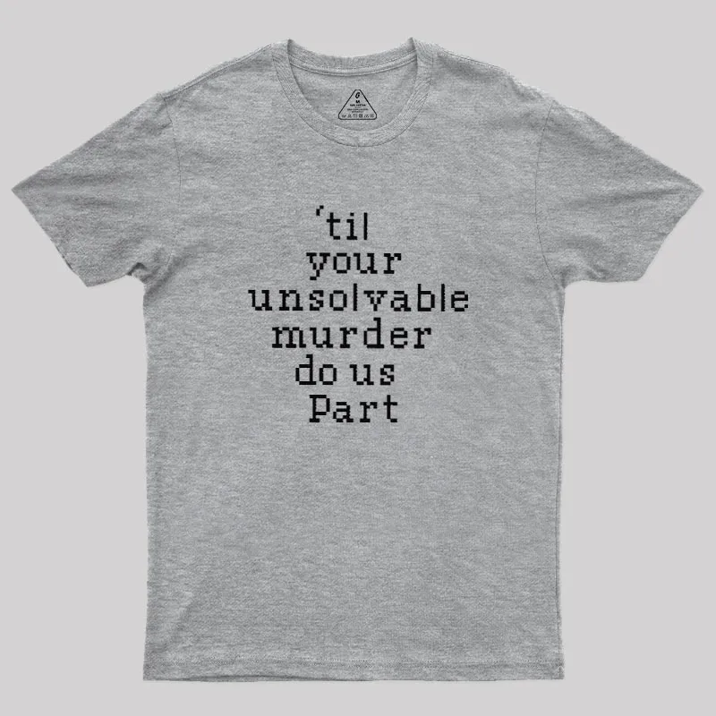 Till Your Unsolvable Murder Do Us Part Geek T-Shirt - Image 4