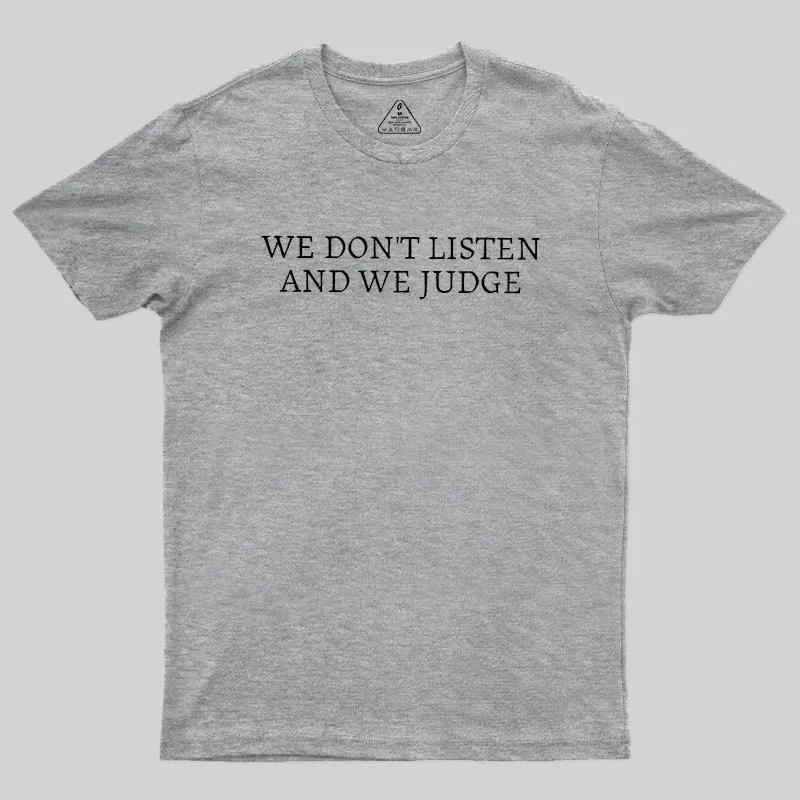We Dont Listen And We Judge Geek T-Shirt - Image 4