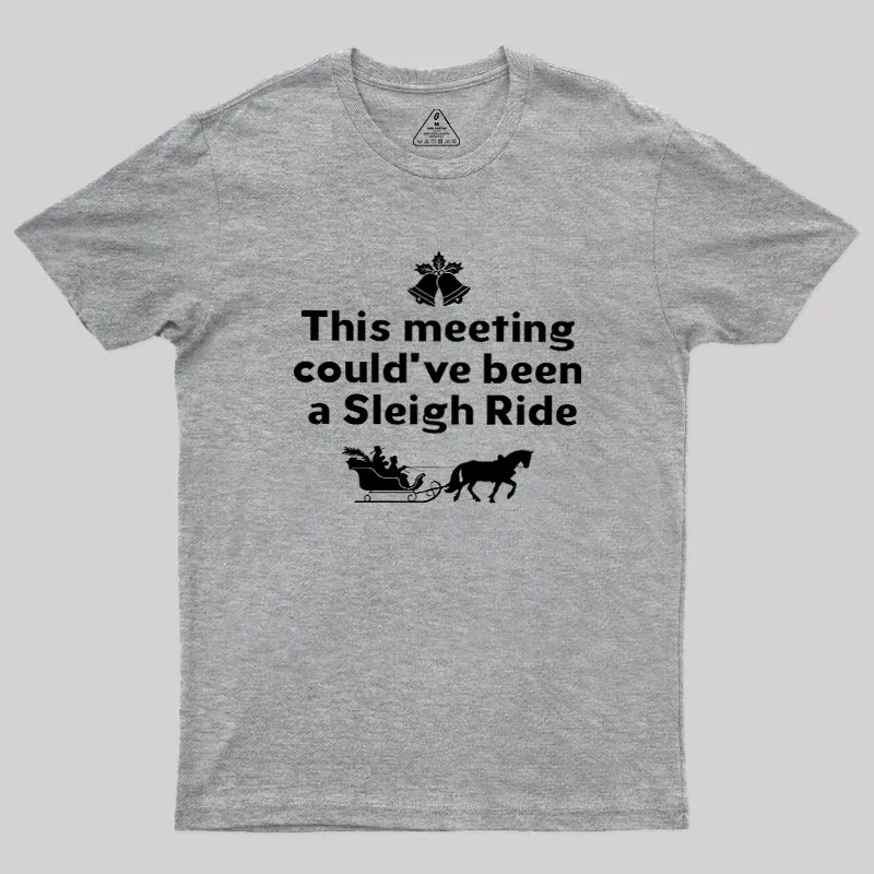 This Meeting Could Have Been A Sleigh Ride Geek T-Shirt - Image 5