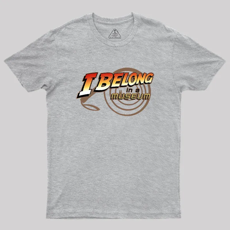 I Belong In A Museum Geek T-Shirt