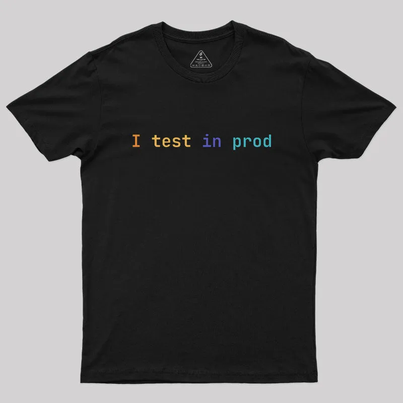 I Test In Prod Geek T-Shirt