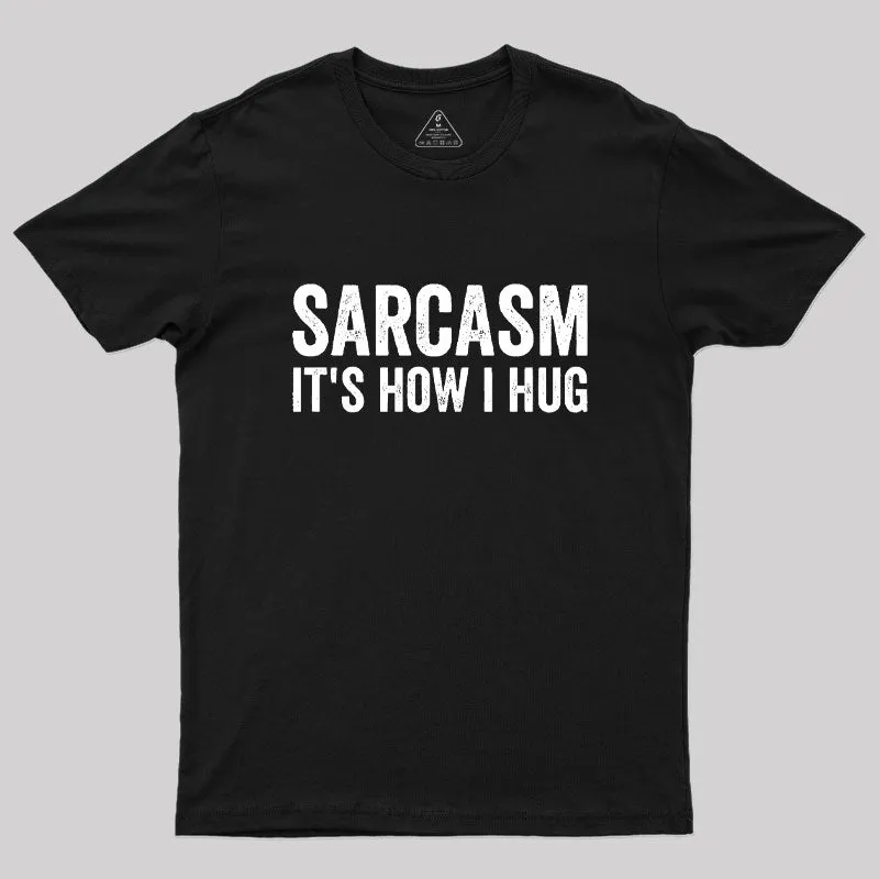 Sarcasm It's How I Hug Geek T-Shirt - Image 2