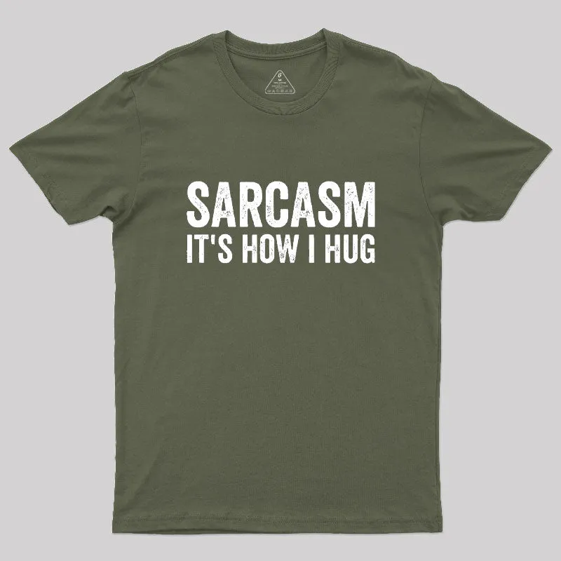 Sarcasm It's How I Hug Geek T-Shirt - Image 3