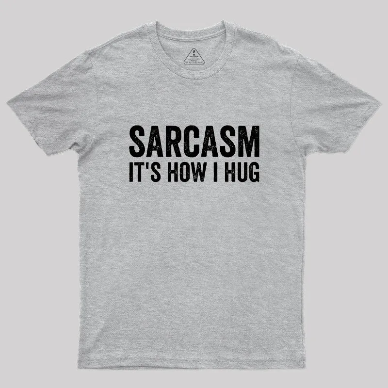 Sarcasm It's How I Hug Geek T-Shirt - Image 4