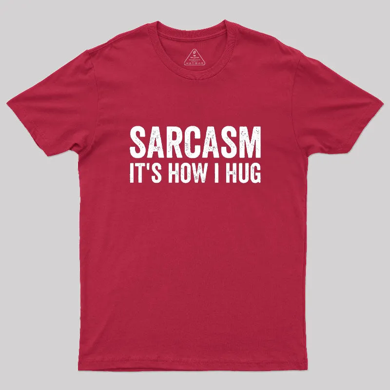 Sarcasm It's How I Hug Geek T-Shirt - Image 5