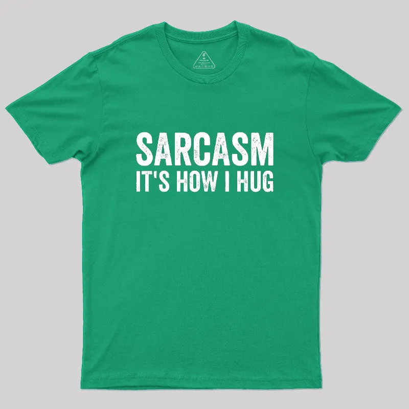 Sarcasm It's How I Hug Geek T-Shirt - Image 9