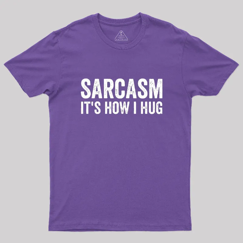 Sarcasm It's How I Hug Geek T-Shirt - Image 6
