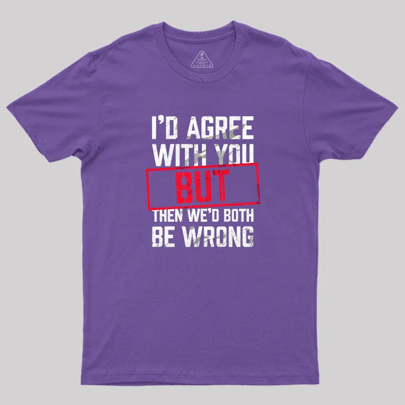 I‘d Agree With You T-Shirt - Image 6