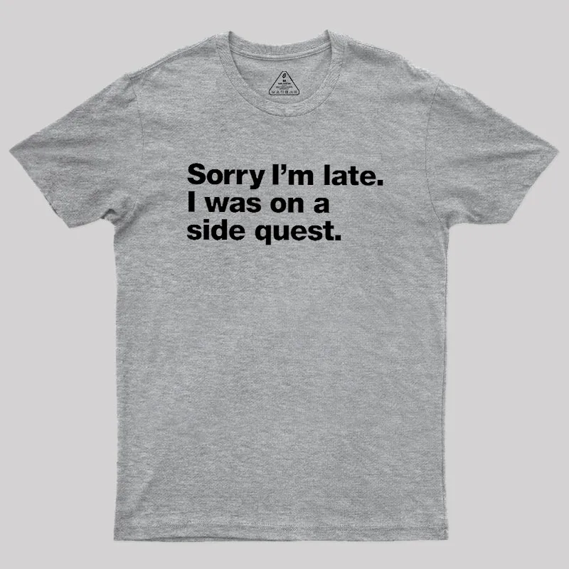 Sorry I'm Late I Was On A Side Quest Geek T-Shirt - Image 4