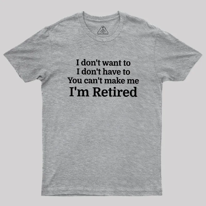 I Don't Want To I Don't Have To You Can't Make Me Geek T-Shirt - Image 4