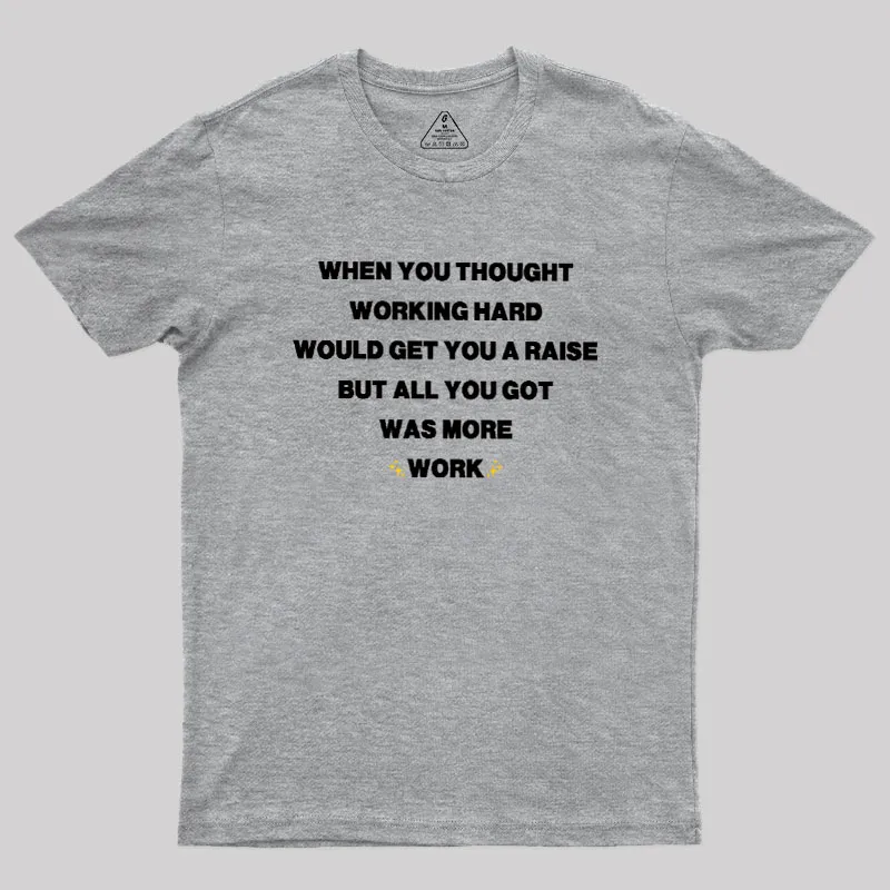 All You Got Was More Work Geek T-Shirt - Image 4