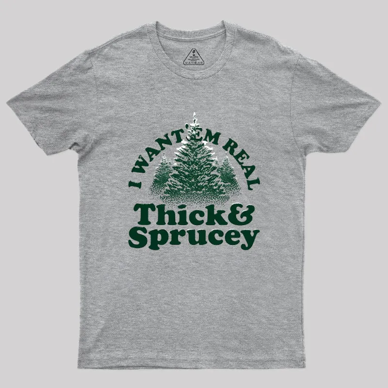 I Want 'Em Real Thick And Sprucey Geek T-Shirt - Image 2