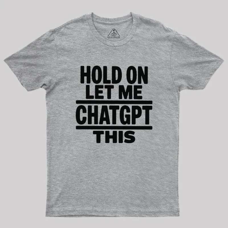 Hold On Let Me ChatGPT This Geek T-Shirt - Image 4