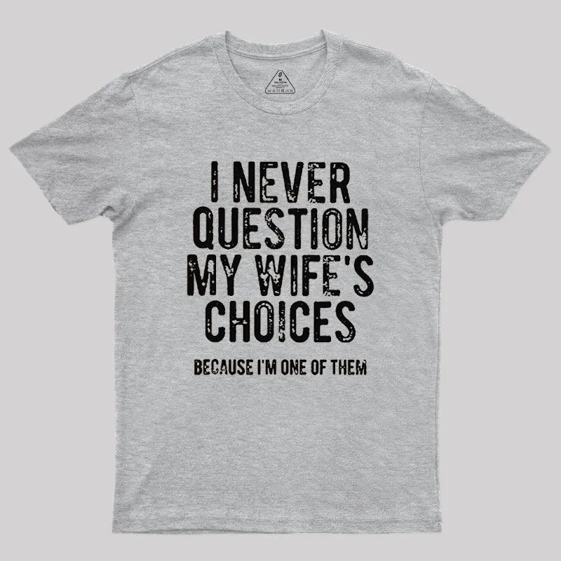 I Never Question My WIfe's Choice Geek T-Shirt - Image 4