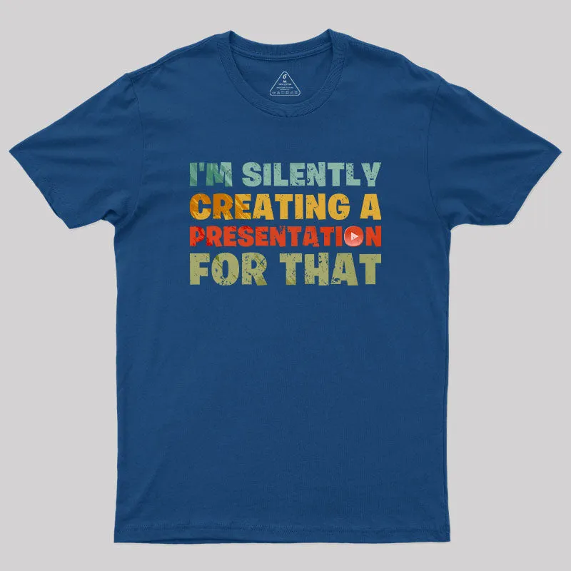 Alternative view of I'm Silently Creating A Presentation For That T-Shirt