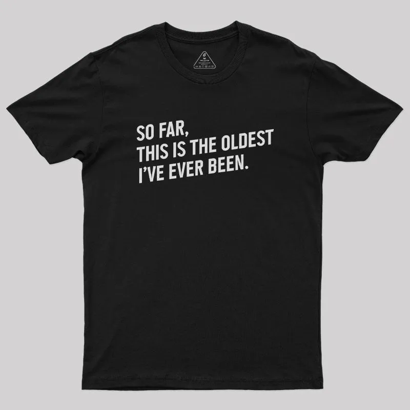 Alternative view of So Far this is the Oldest I Have Ever Been Geek T-Shirt
