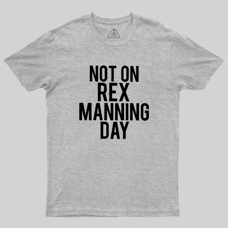 Not On Rex Manning Day Geek T-Shirt - Image 4