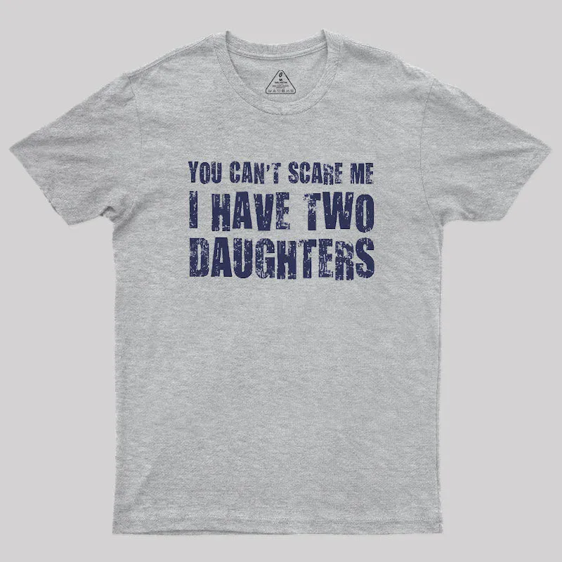 You Can't Scare Me I Have Two Daughters Geek T-Shirt - Image 4