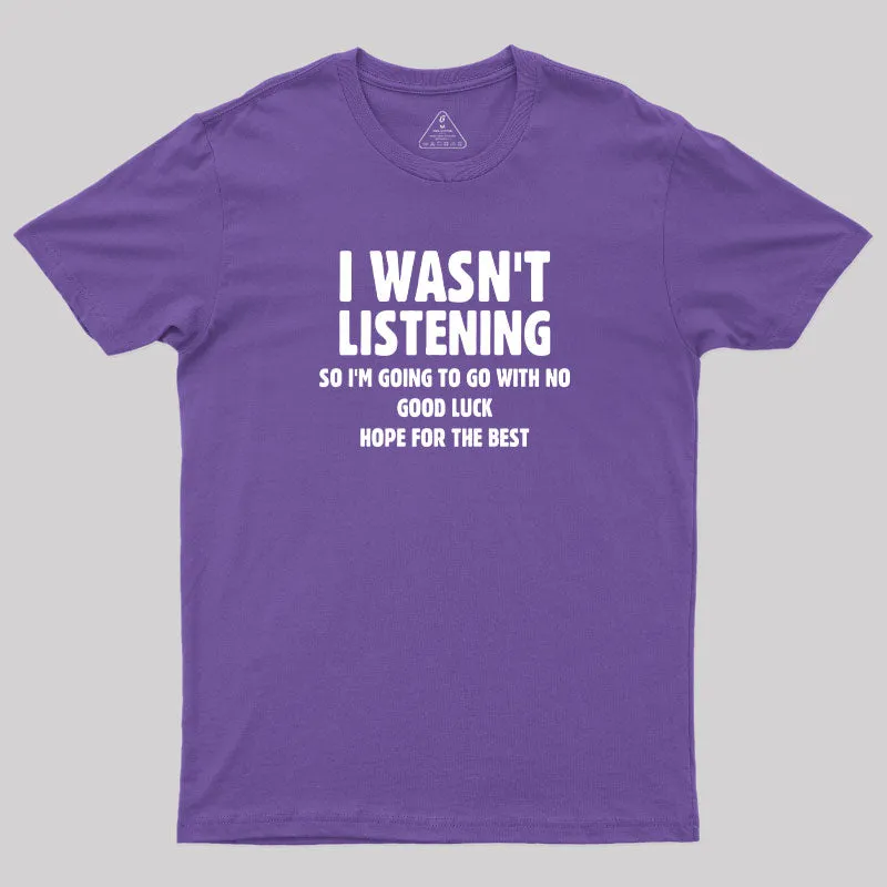I Wasn't Listening T-Shirt - Image 6