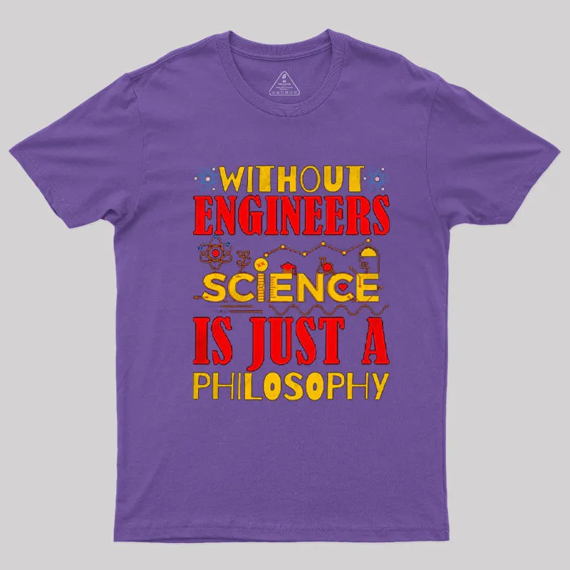 Without Engineers Science Is Just A Philosophy T-Shirt - Image 5