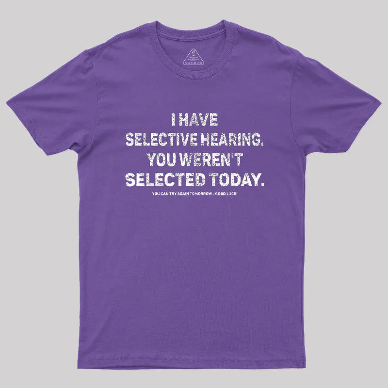 I Have Selective Hearing You Werent Selected Today T-Shirt - Image 5