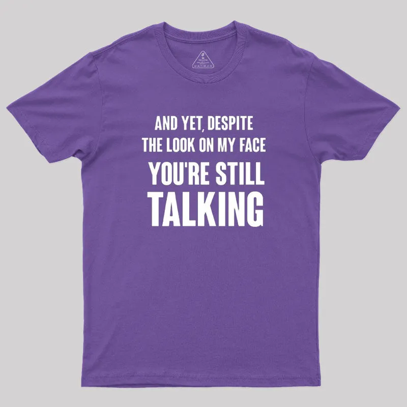 Despite The Look On My Face You're Still Talking T-Shirt - Image 6