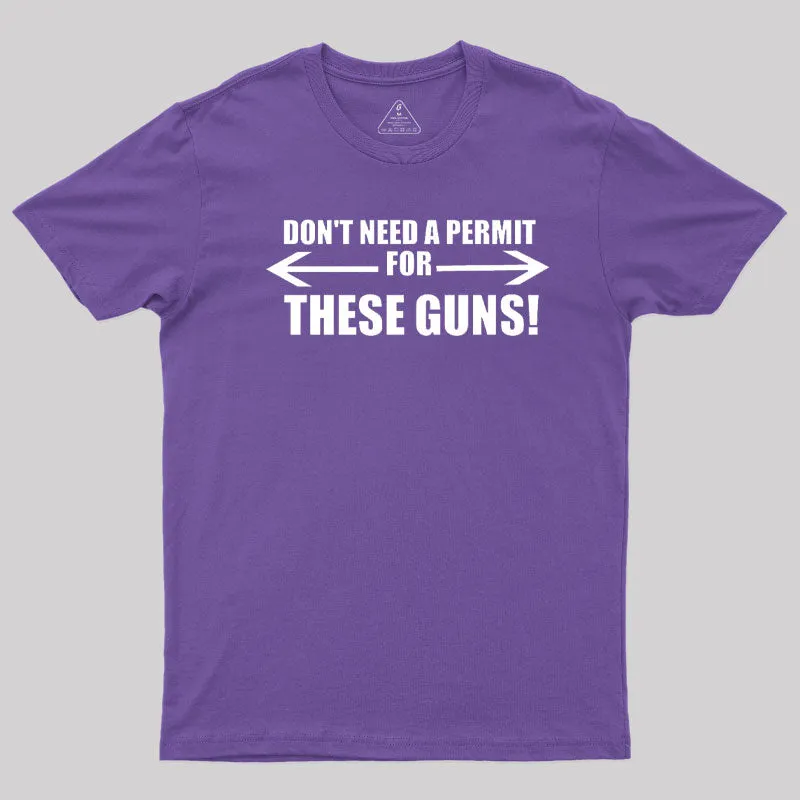 Don't Need A Permit For These Guns T-Shirt - Image 6