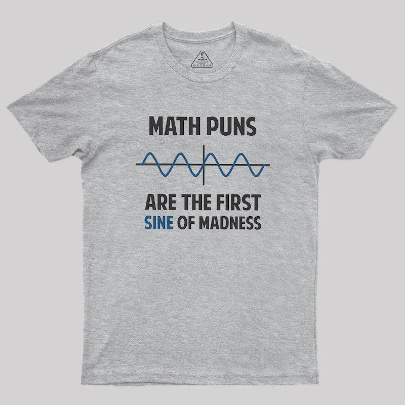 Math Puns First Sine Of Madness Geek T-Shirt