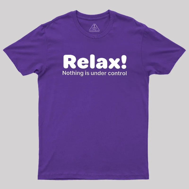 Relax! Nothing is Under Control Geek T-Shirt - Image 8