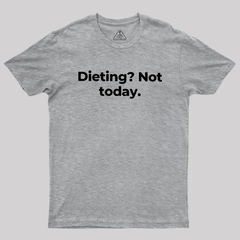 Dieting Not today Geek T-Shirt - Image 4