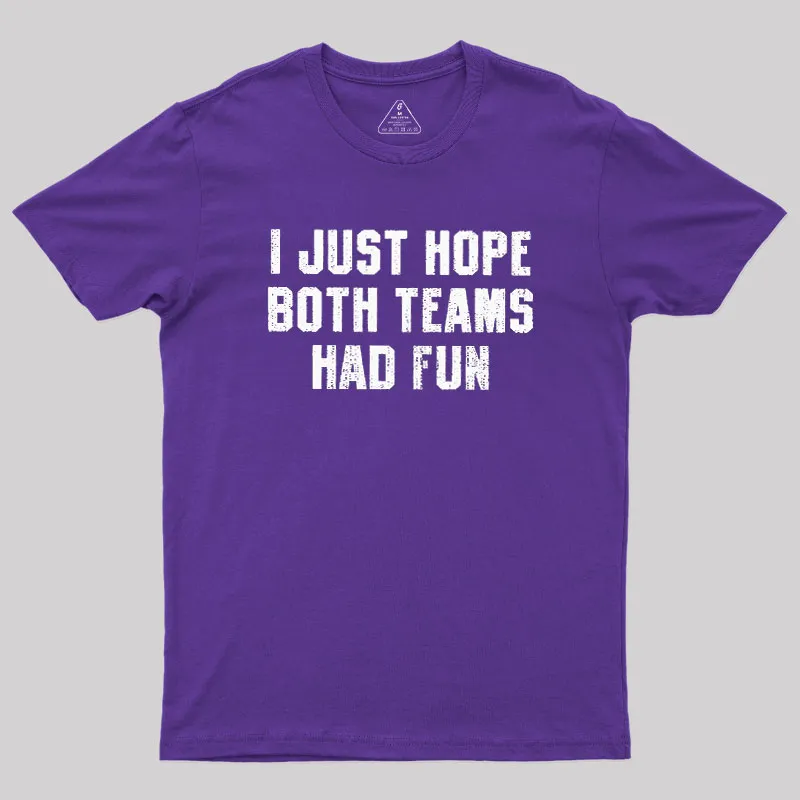 I Just Hope Both Teams Had Fun Geek T-Shirt - Image 6