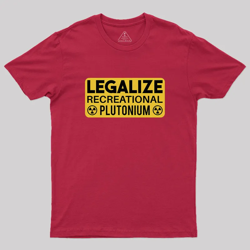 Legalize Recreational Plutonium Geek T-Shirt - Image 5