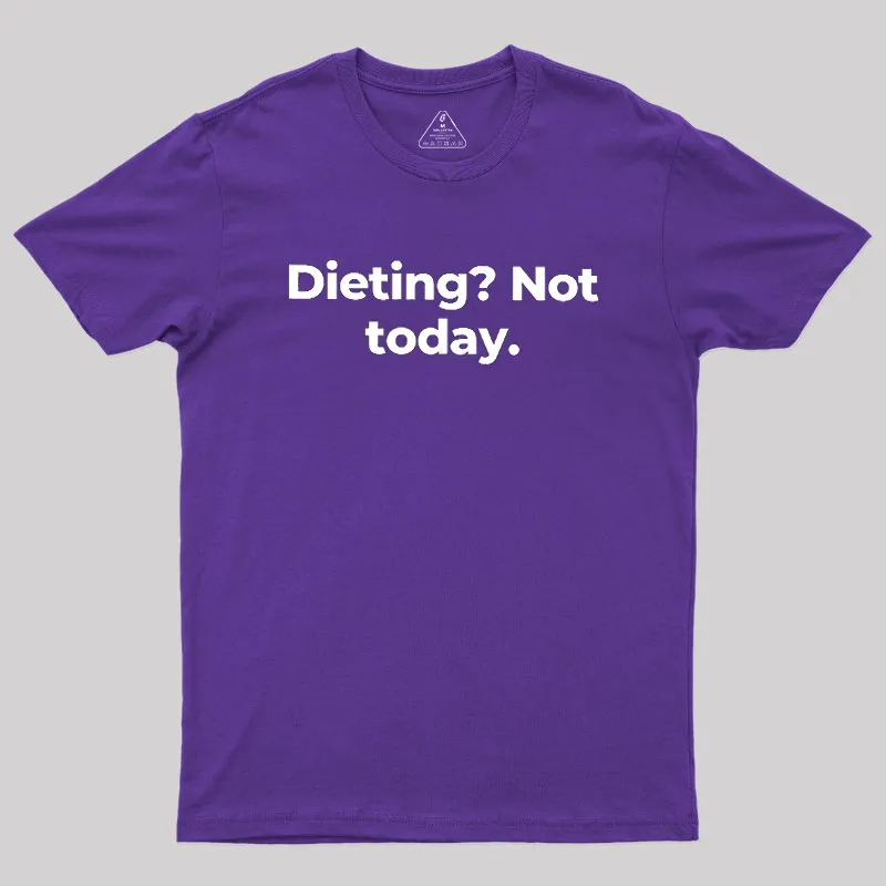 Dieting Not today Geek T-Shirt - Image 6