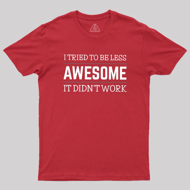 Tried to Be Less Awesome Geek T-Shirt - Image 5