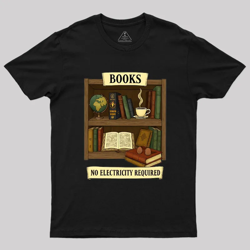 Books – No Electricity Required Geek T-Shirt